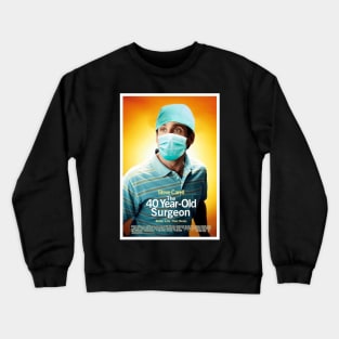 The 40 Year-Old Surgeon Crewneck Sweatshirt